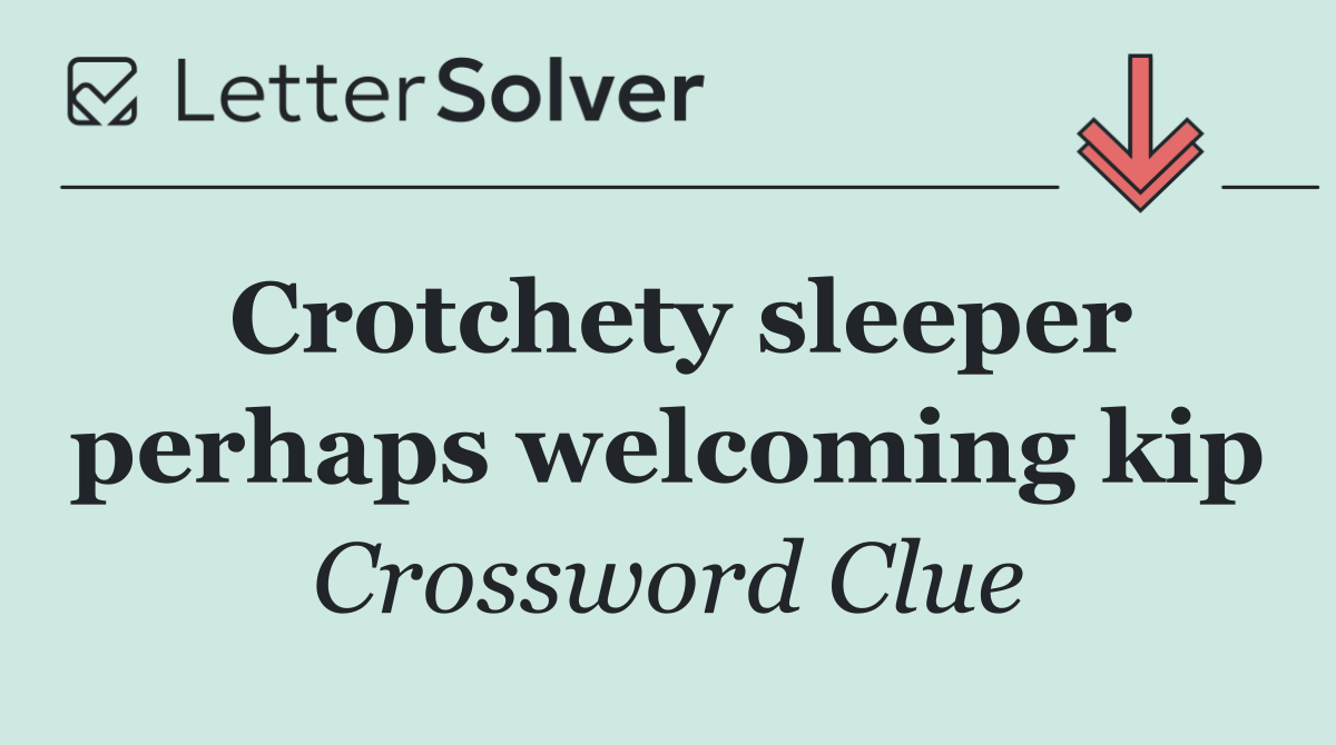 Crotchety sleeper perhaps welcoming kip