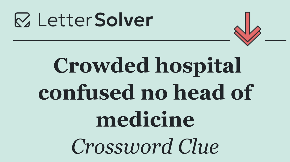 Crowded hospital confused no head of medicine