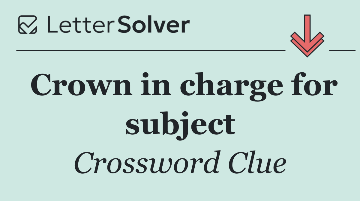 Crown in charge for subject