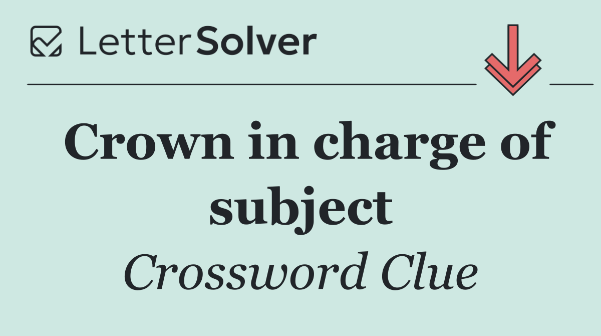 Crown in charge of subject
