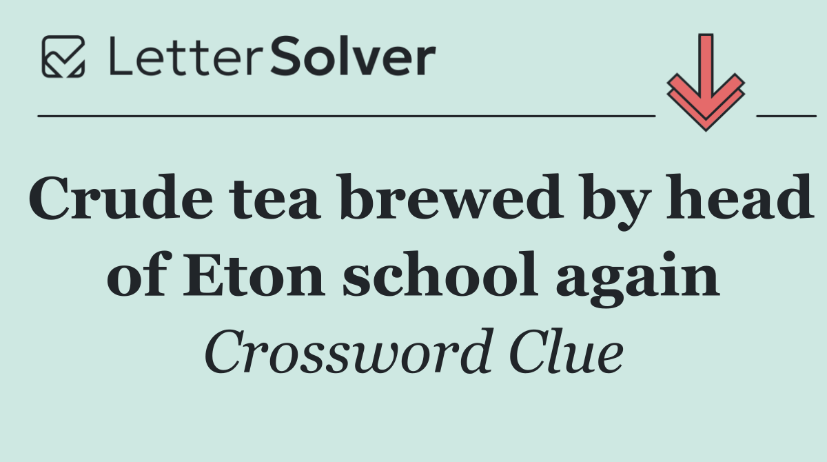 Crude tea brewed by head of Eton school again