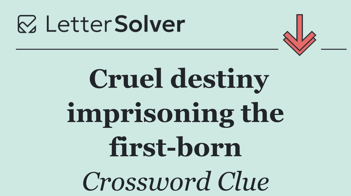 Cruel destiny imprisoning the first born