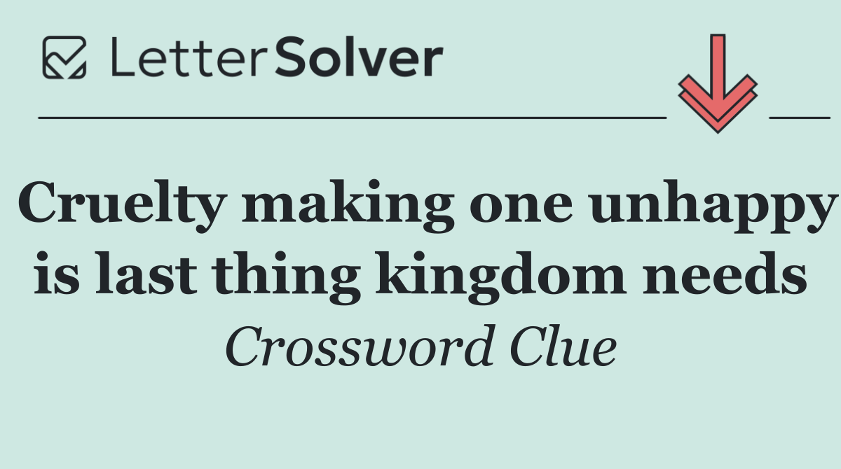 Cruelty making one unhappy is last thing kingdom needs