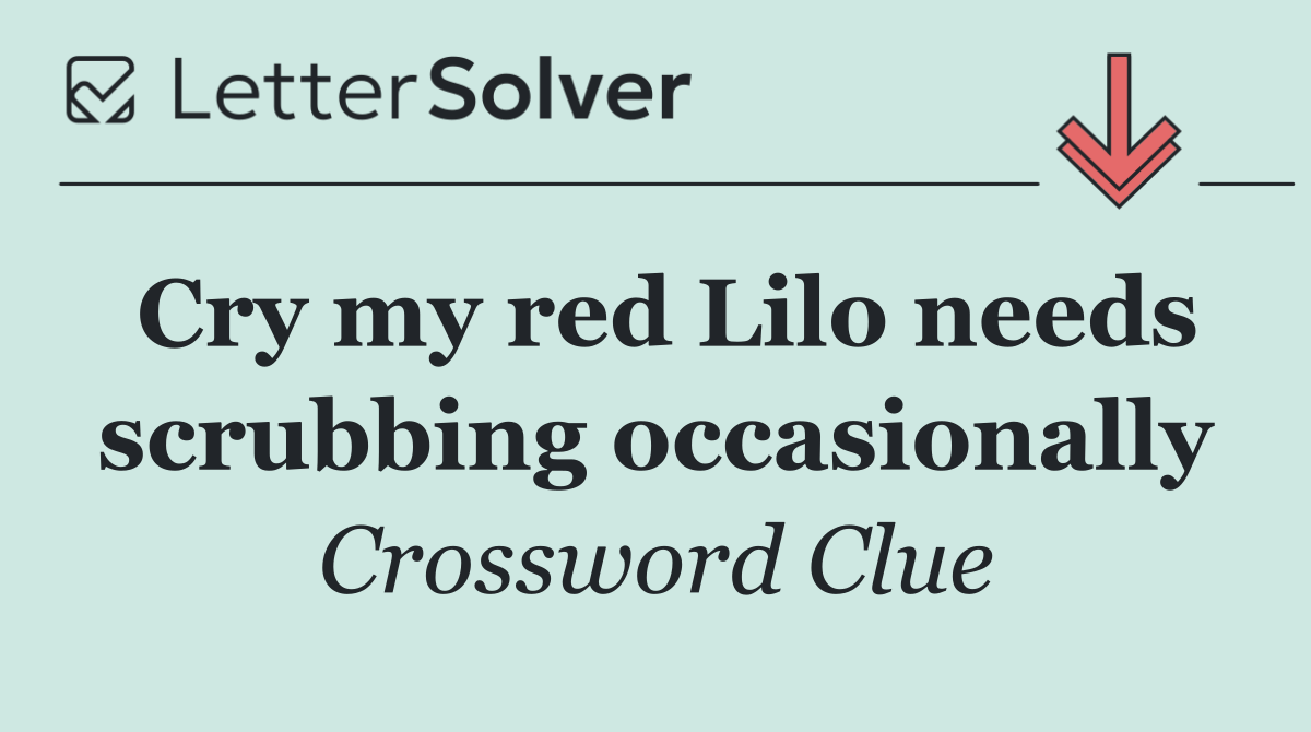 Cry my red Lilo needs scrubbing occasionally