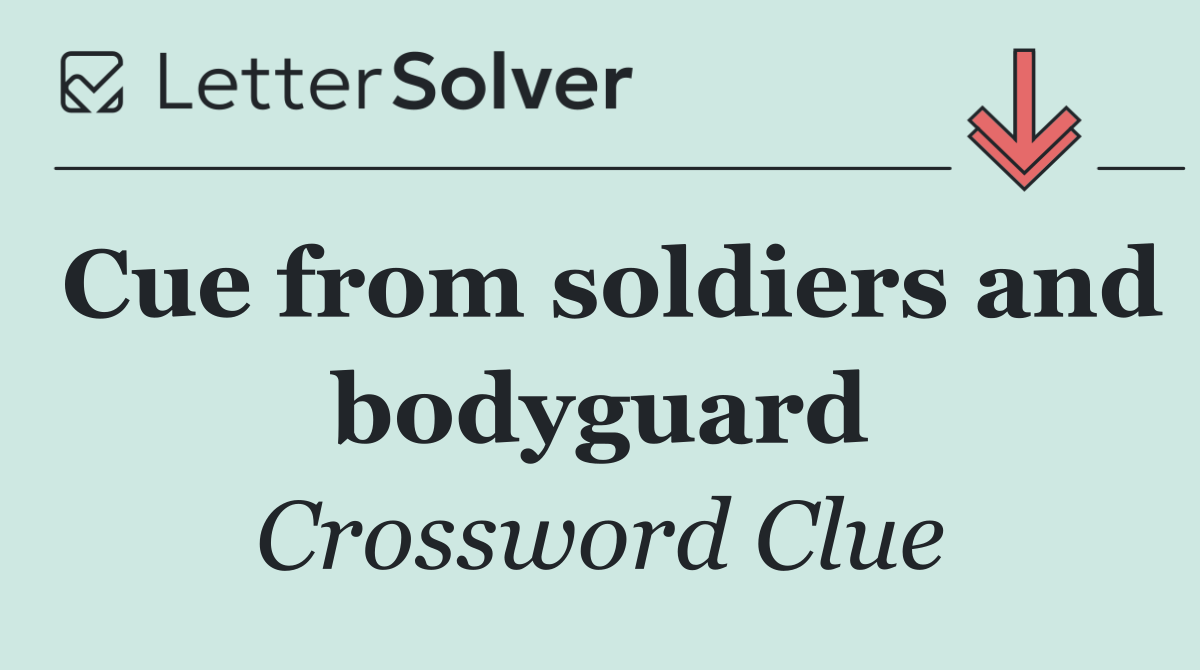 Cue from soldiers and bodyguard