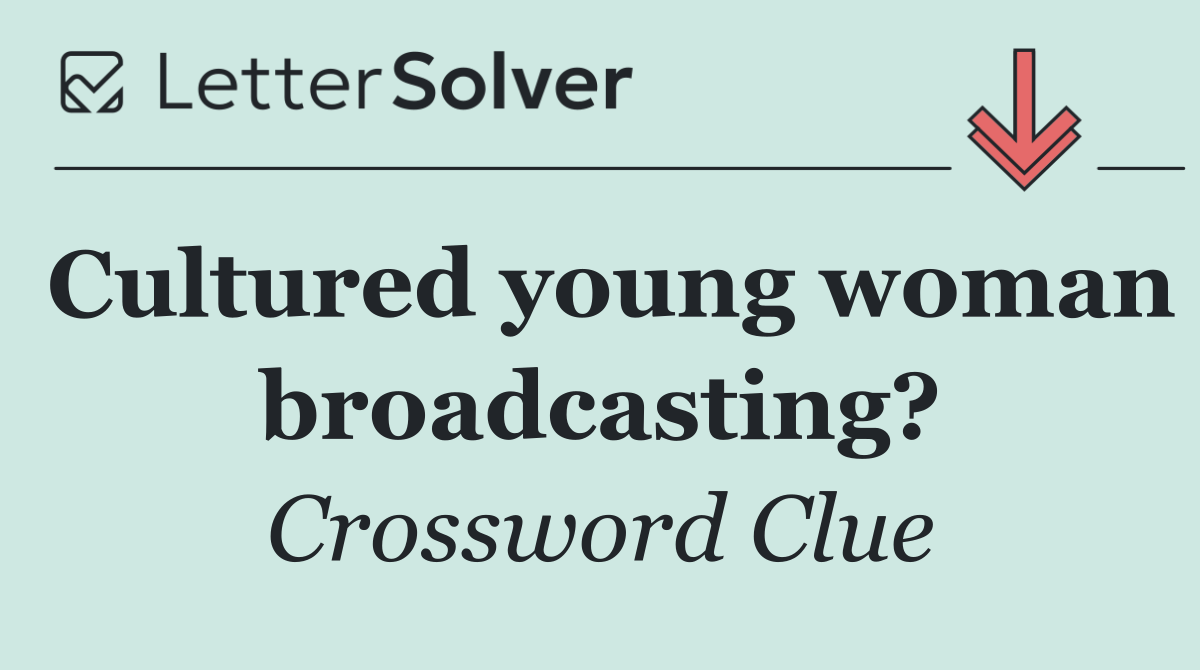 Cultured young woman broadcasting?