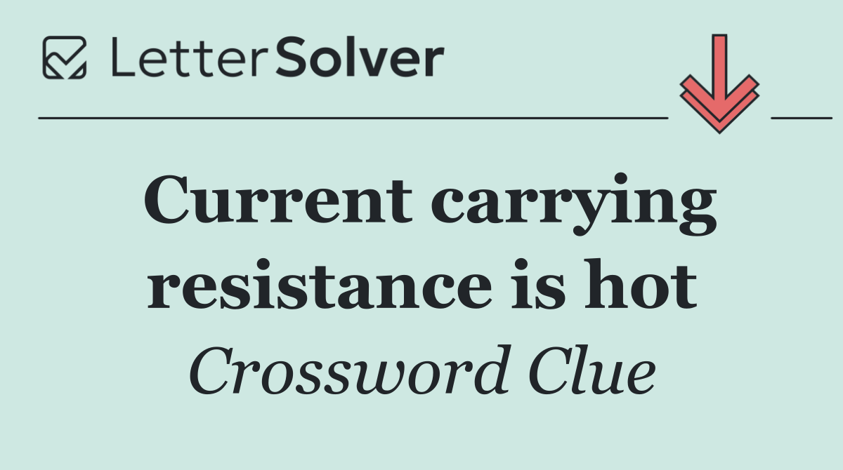Current carrying resistance is hot