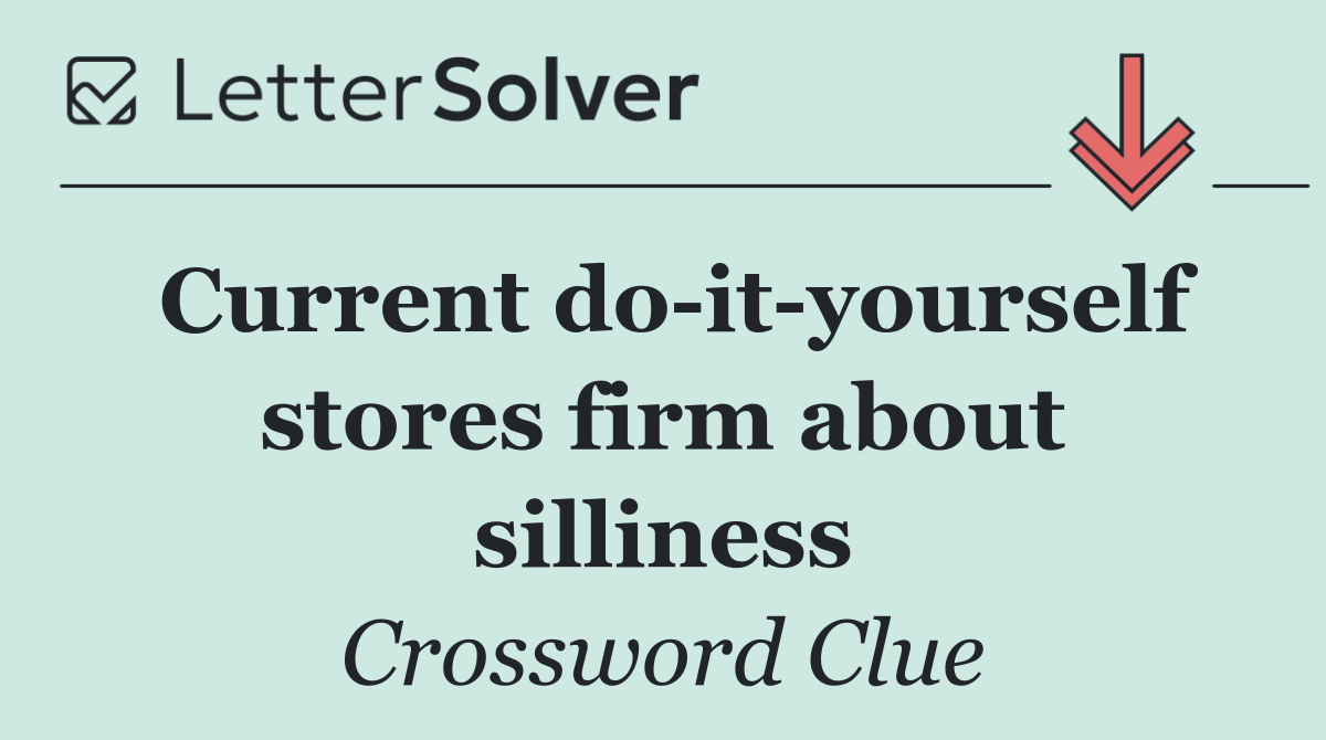 Current do it yourself stores firm about silliness