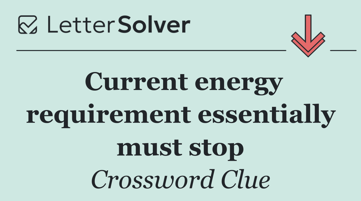 Current energy requirement essentially must stop