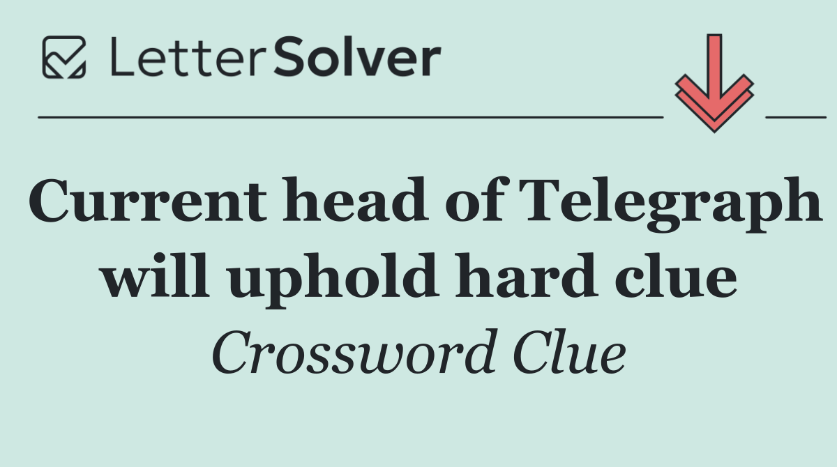 Current head of Telegraph will uphold hard clue