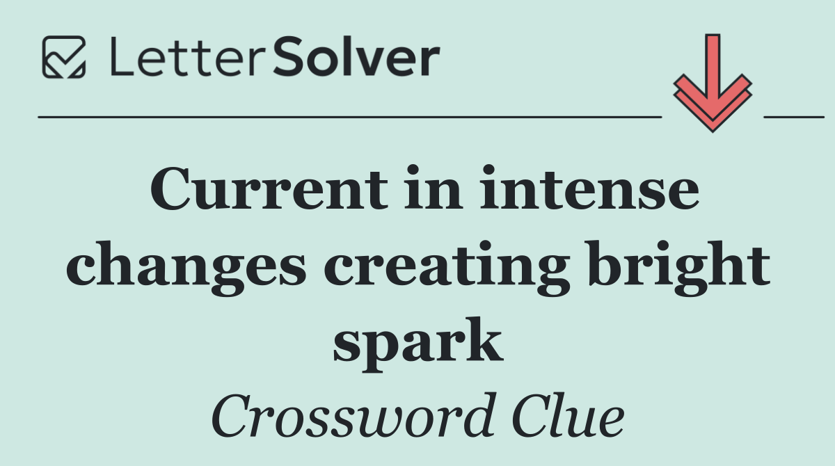 Current in intense changes creating bright spark