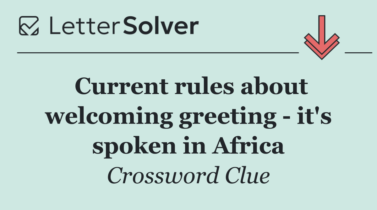 Current rules about welcoming greeting   it's spoken in Africa
