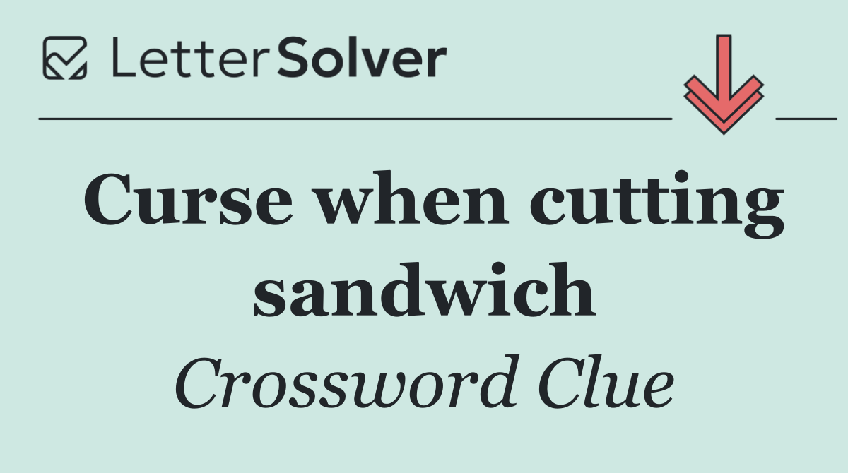 Curse when cutting sandwich