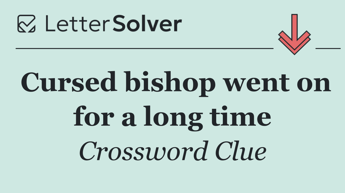 Cursed bishop went on for a long time