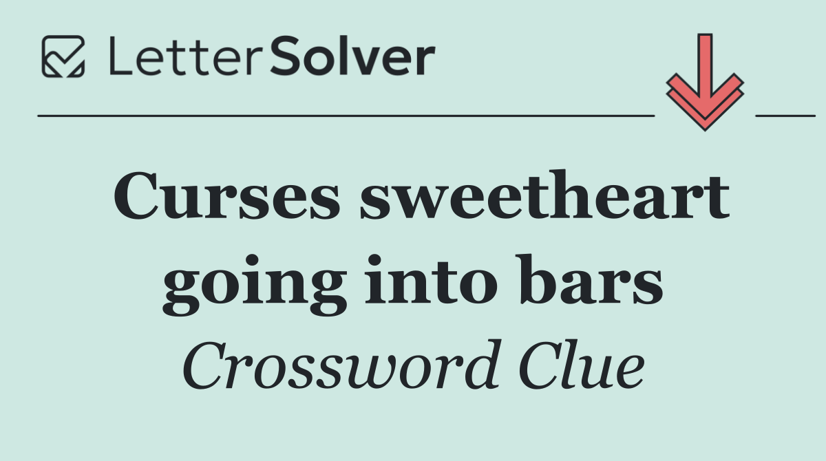 Curses sweetheart going into bars