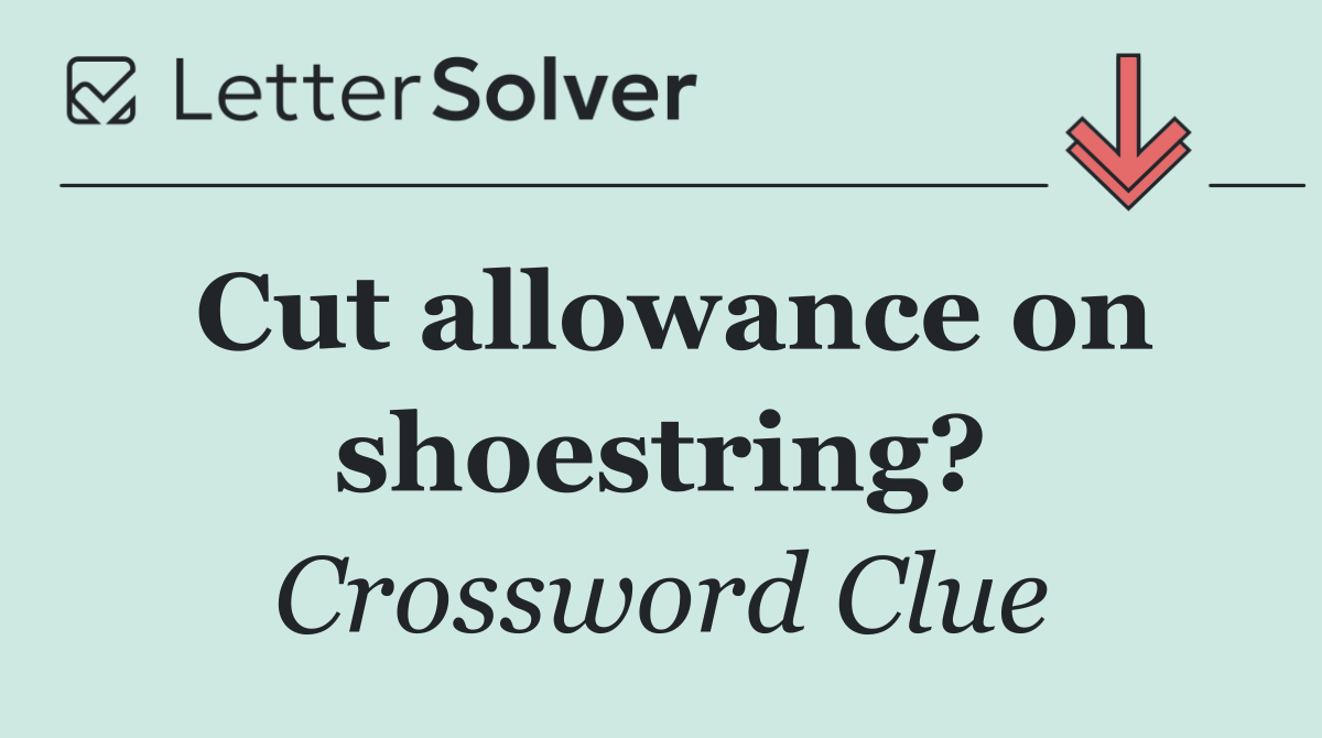Cut allowance on shoestring?