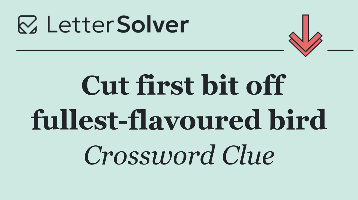 Cut first bit off fullest flavoured bird