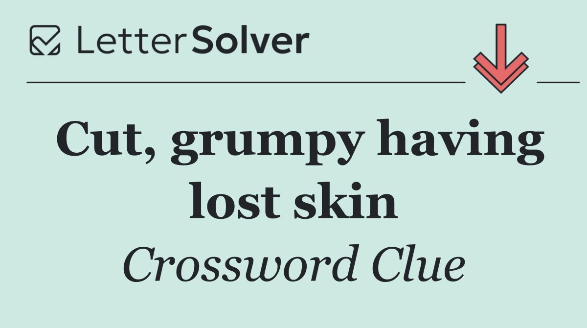 Cut, grumpy having lost skin