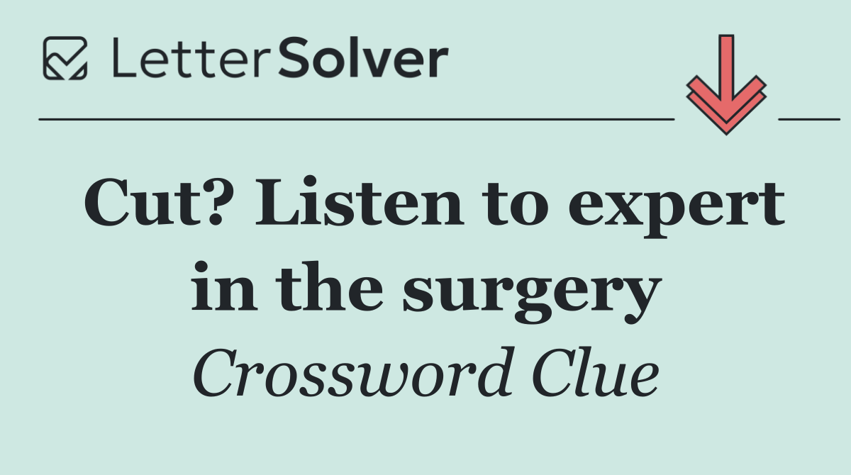 Cut? Listen to expert in the surgery