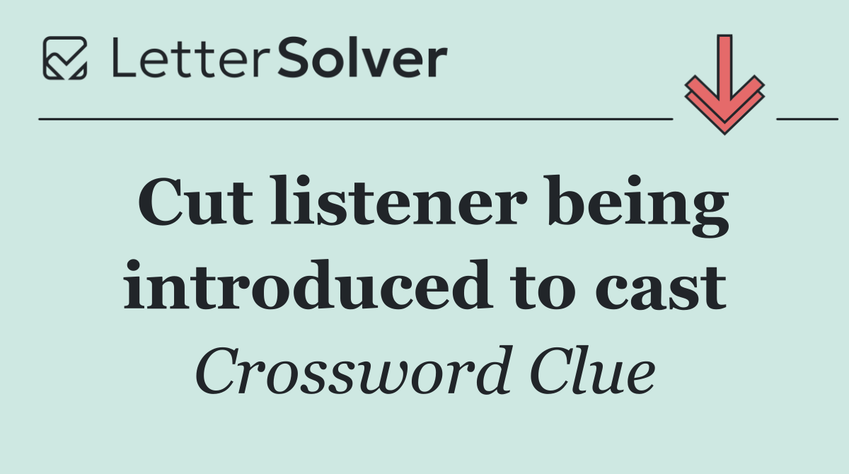 Cut listener being introduced to cast