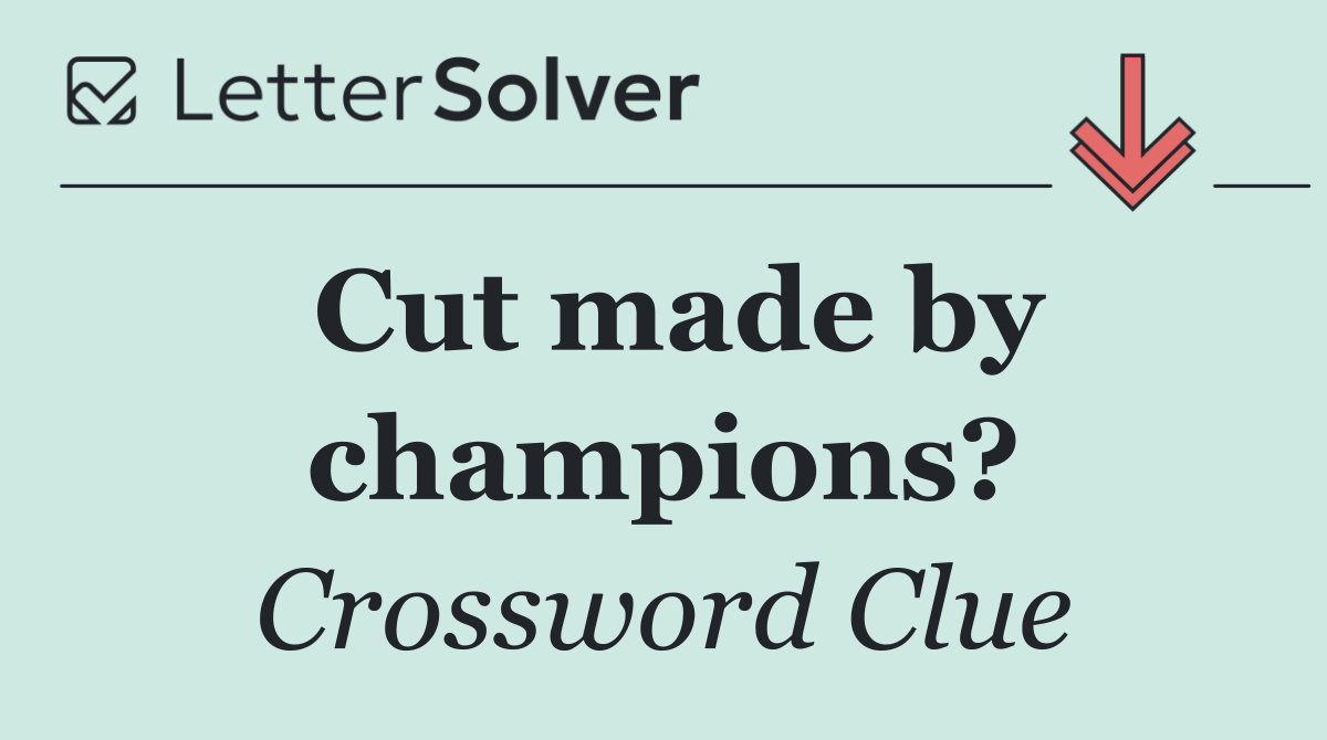 Cut made by champions?