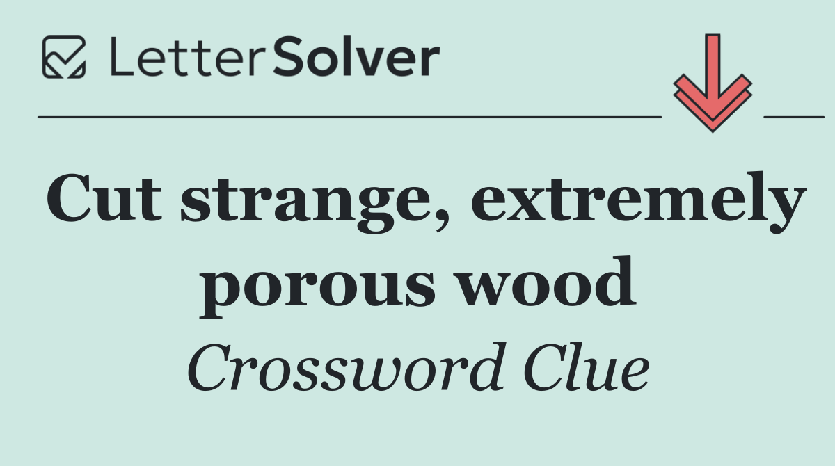 Cut strange, extremely porous wood