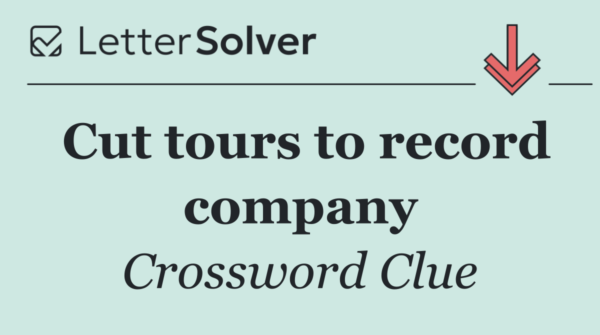 Cut tours to record company