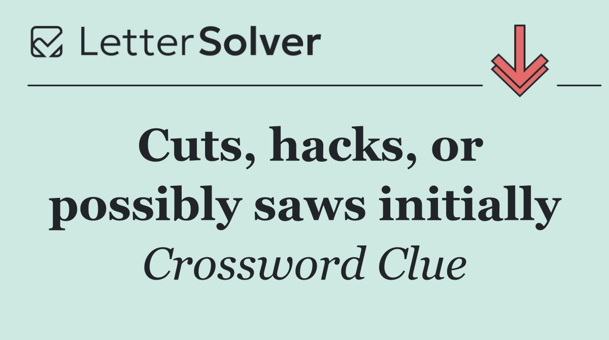 Cuts, hacks, or possibly saws initially