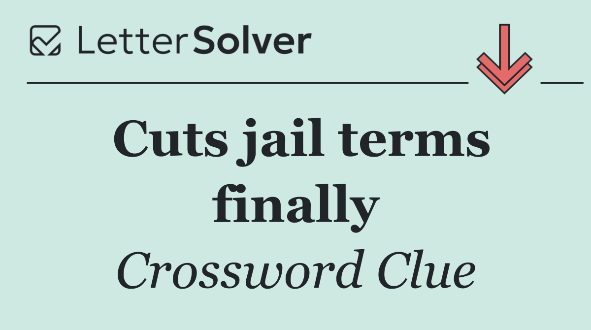 Cuts jail terms finally