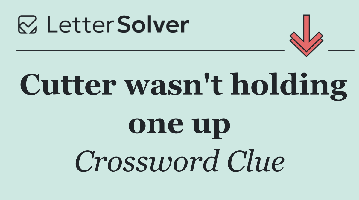 Cutter wasn't holding one up