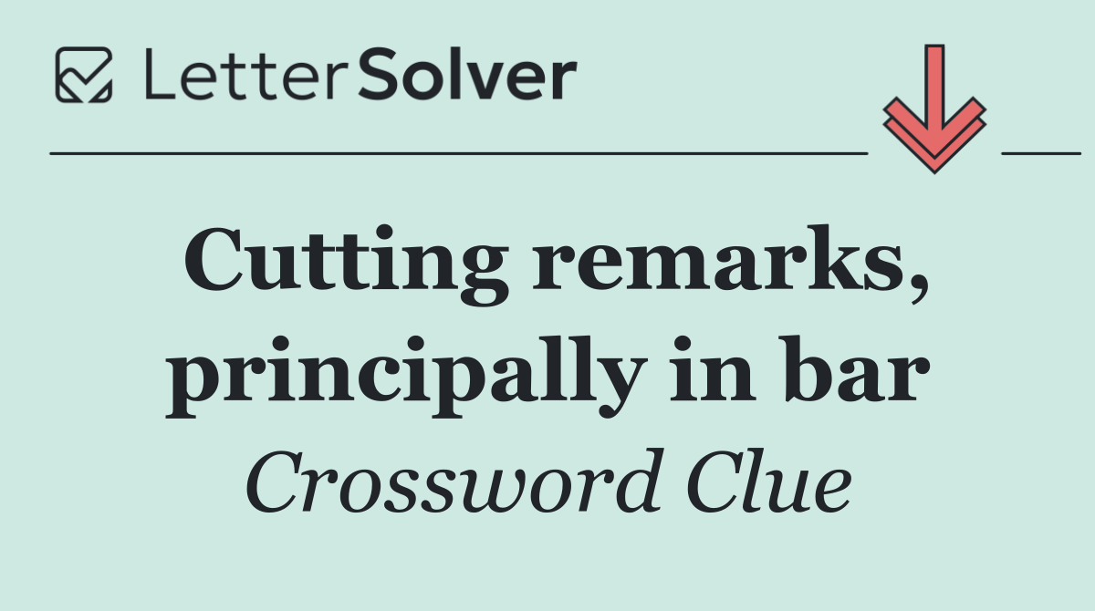 Cutting remarks, principally in bar