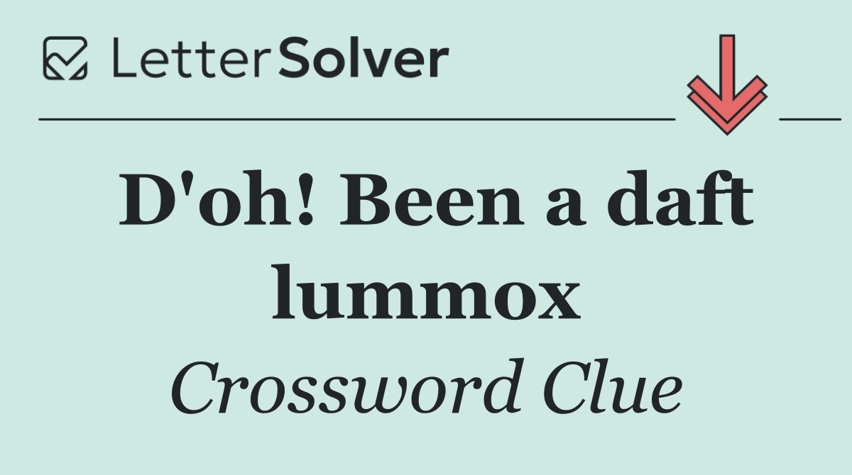 D'oh! Been a daft lummox