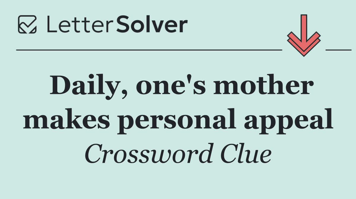 Daily, one's mother makes personal appeal