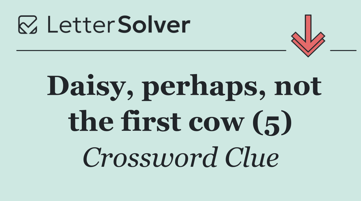 Daisy, perhaps, not the first cow (5)