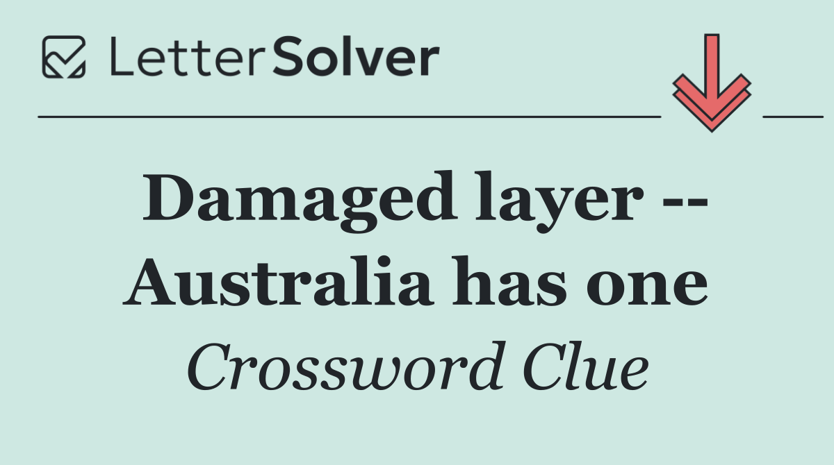 Damaged layer    Australia has one