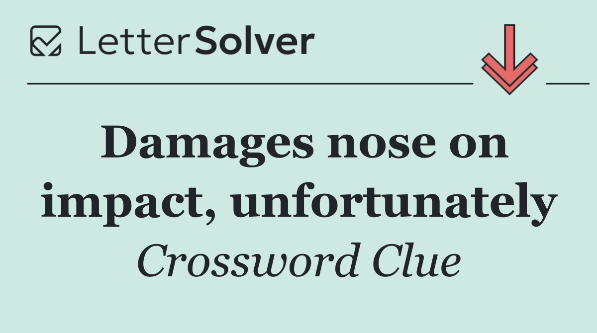 Damages nose on impact, unfortunately