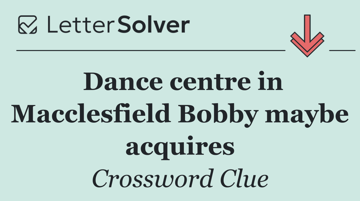 Dance centre in Macclesfield Bobby maybe acquires