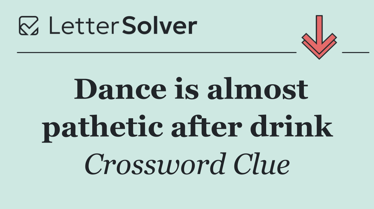 Dance is almost pathetic after drink