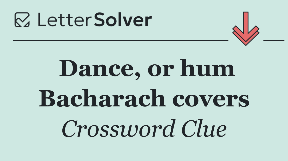 Dance, or hum Bacharach covers