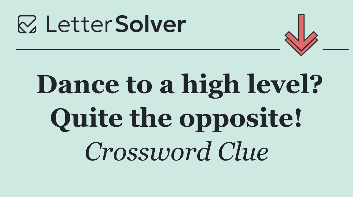 Dance to a high level? Quite the opposite!