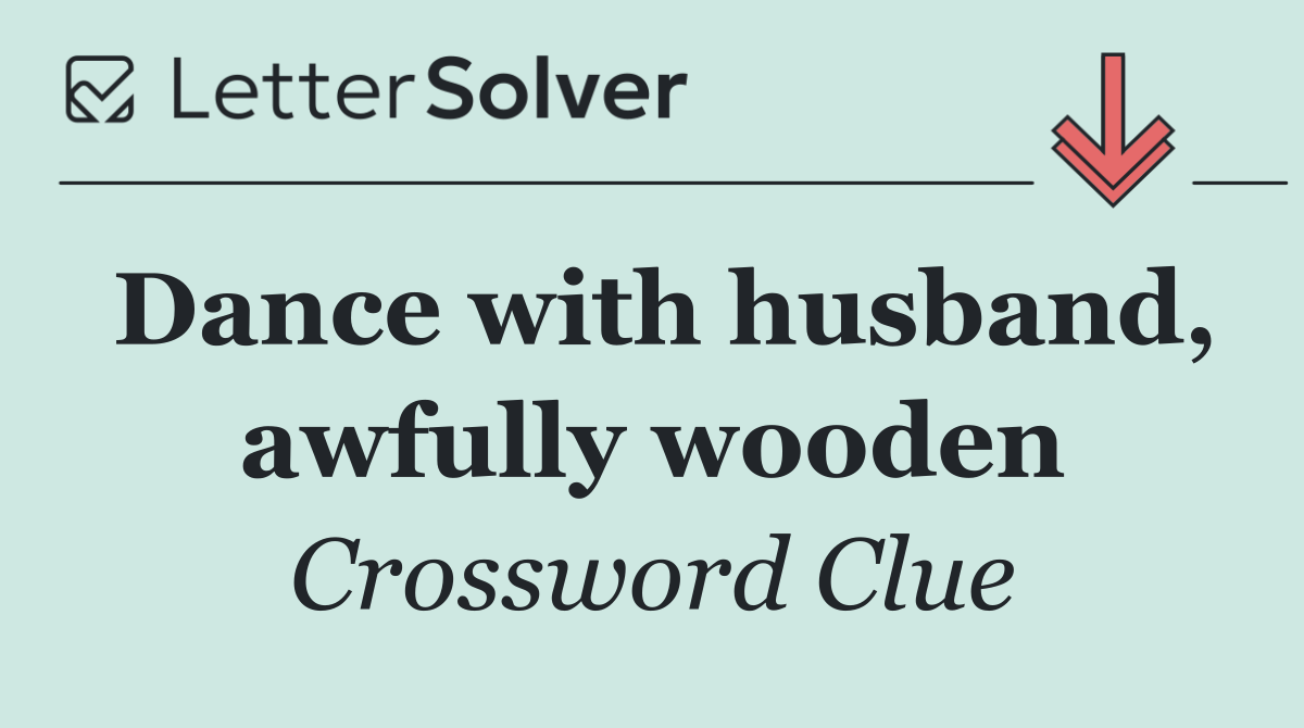Dance with husband, awfully wooden