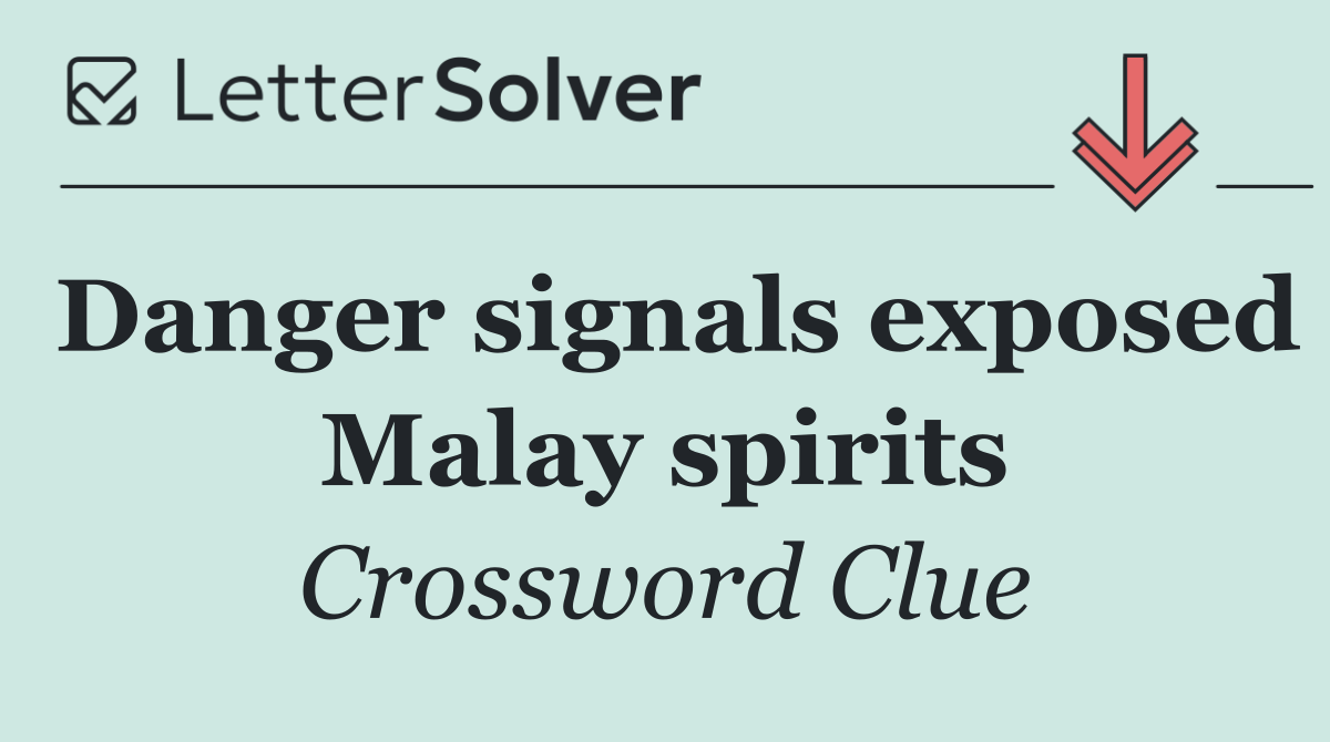 Danger signals exposed Malay spirits