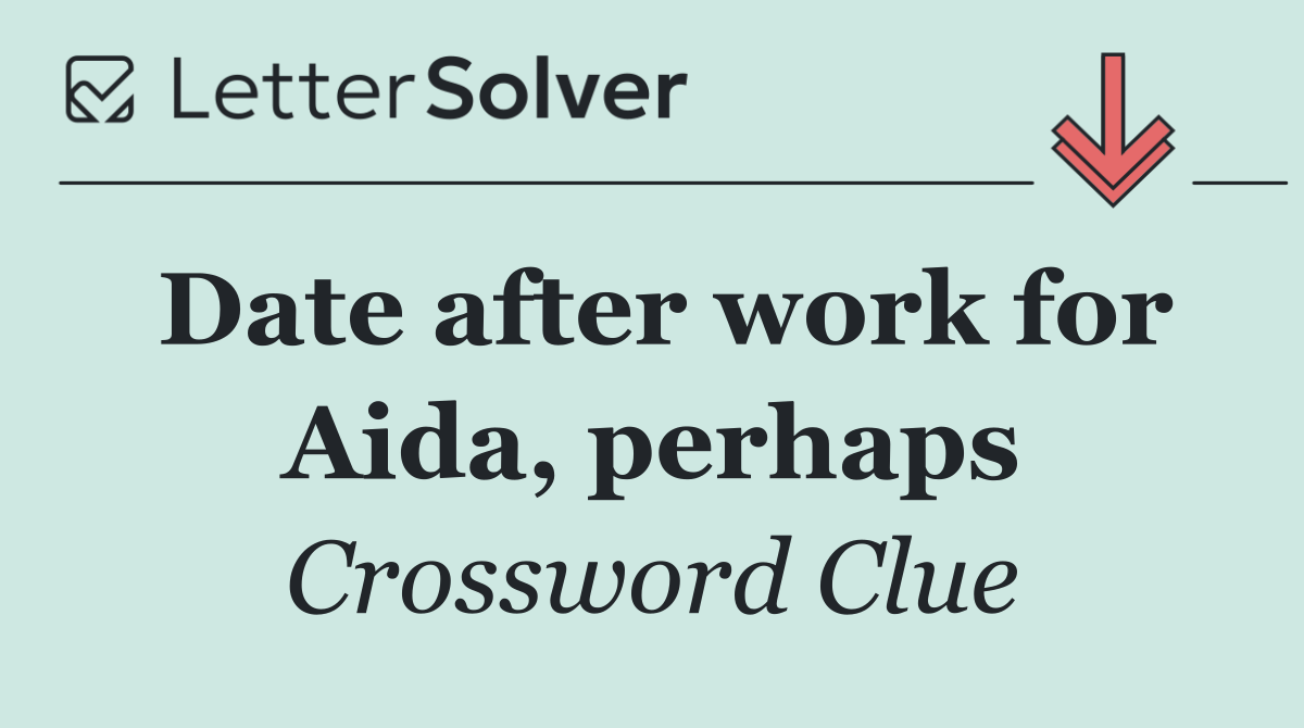 Date after work for Aida, perhaps