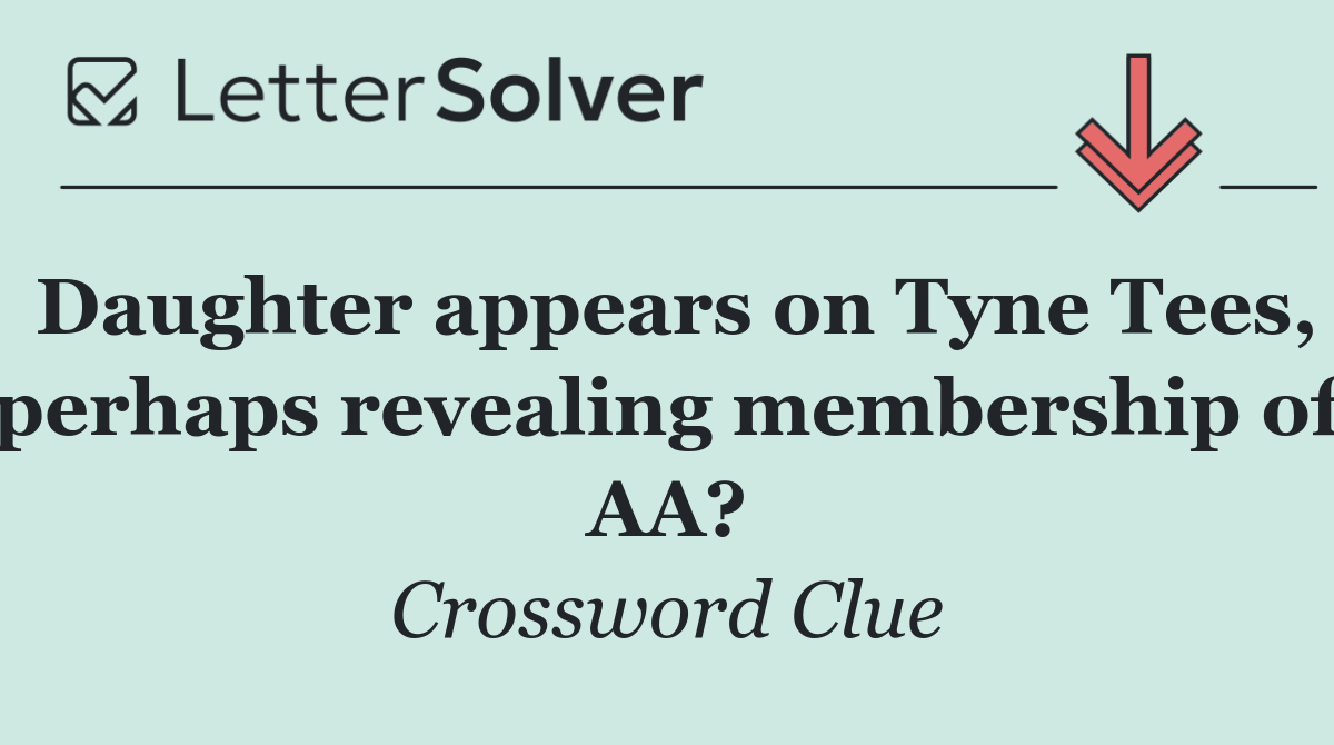 Daughter appears on Tyne Tees, perhaps revealing membership of AA?