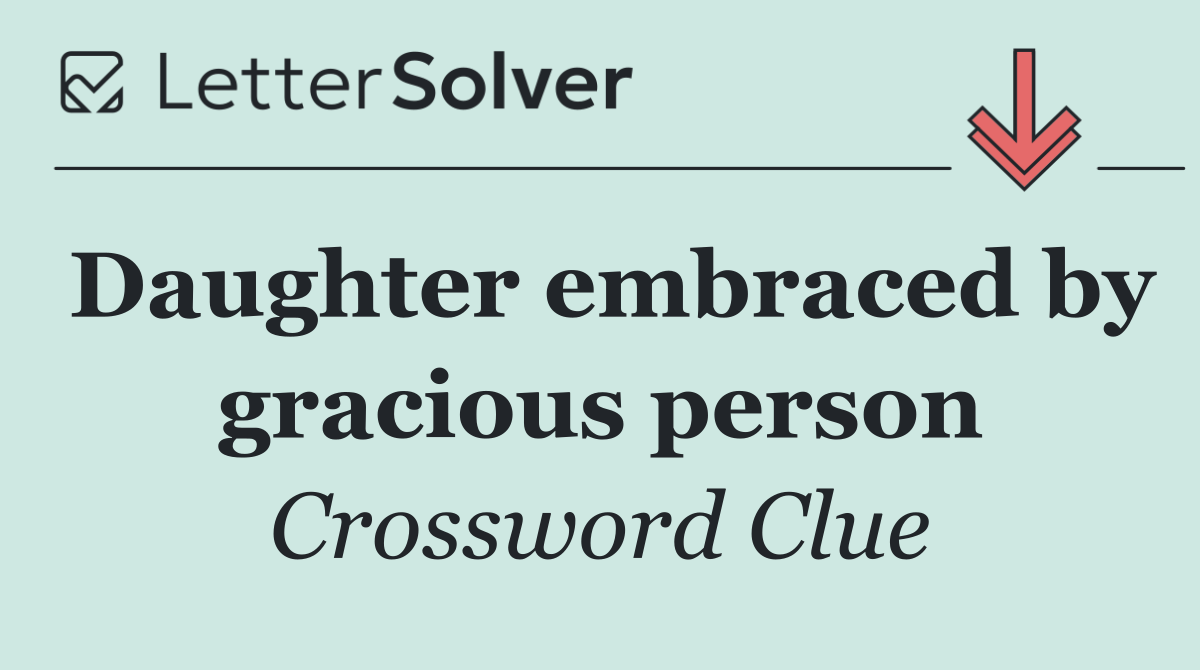 Daughter embraced by gracious person