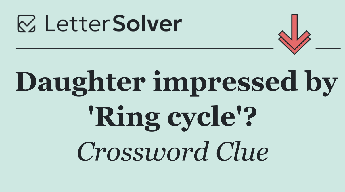 Daughter impressed by 'Ring cycle'?
