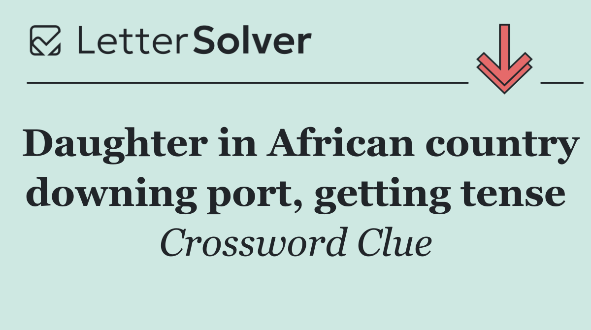 Daughter in African country downing port, getting tense