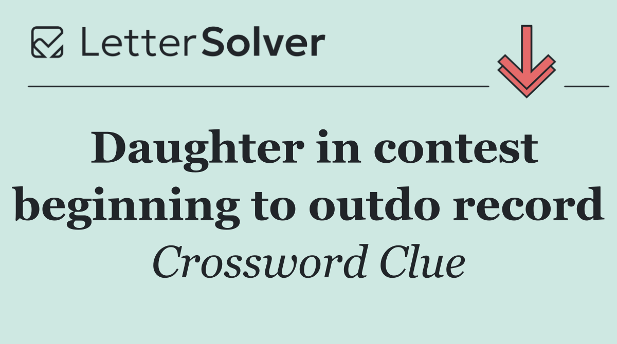 Daughter in contest beginning to outdo record