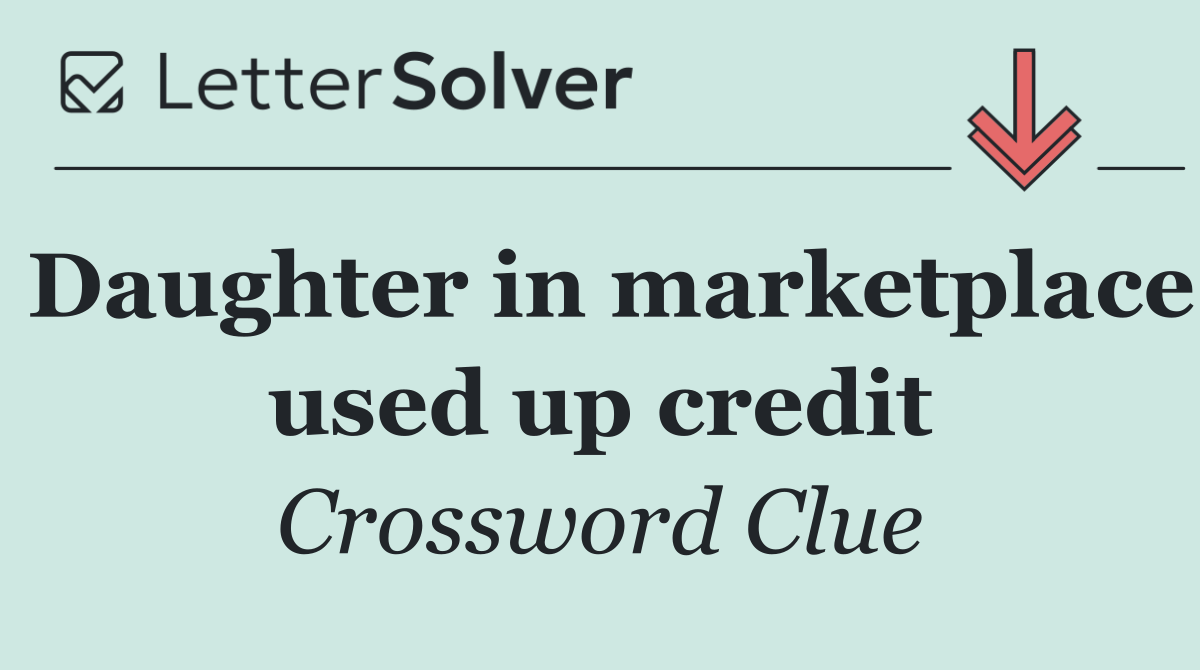 Daughter in marketplace used up credit