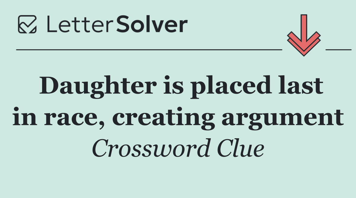 Daughter is placed last in race, creating argument